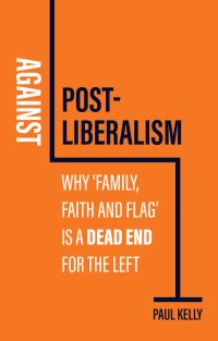 Book Cover for Against Post-Liberalism by P J Kelly