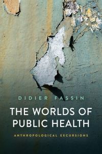 Book Cover for The Worlds of Public Health by Didier Fassin