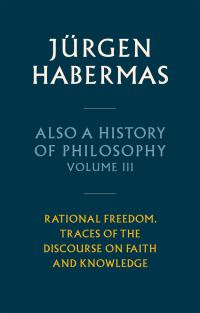 Book Cover for Also a History of Philosophy. Volume 3 Rational Freedom by Jürgen Habermas