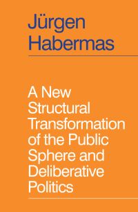 Book Cover for A New Structural Transformation of the Public Sphere and Deliberative Politics by Jürgen Habermas
