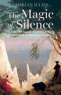 Book Cover for The Magic of Silence by Florian Illies, Caspar David Friedrich