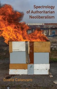 Book Cover for Spectrology of Authoritarian Neoliberalism by Gisela Catanzaro
