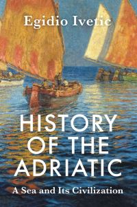 Book Cover for History of the Adriatic by Egidio Ivetic