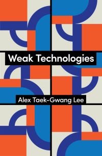 Book Cover for Weak Technologies by Alex TaekGwang Lee