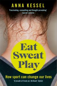 Book Cover for Eat, Sweat, Play by Anna Kessel