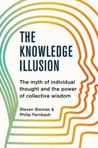 Book Cover for The Knowledge Illusion by Steven A Sloman, Philip Fernbach