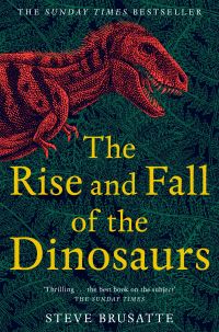 Book Cover for The Rise and Fall of the Dinosaurs by Stephen Brusatte