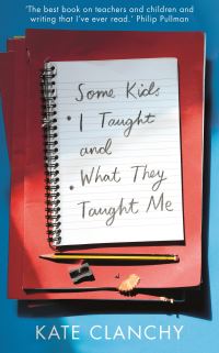 Book Cover for Some Kids I Taught and What They Taught Me by Kate Clanchy