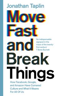 Book Cover for Move Fast and Break Things by Jonathan Taplin