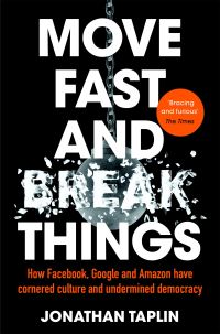 Book Cover for Move Fast and Break Things by Jonathan Taplin