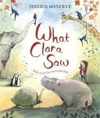 Book Cover for What Clara Saw (And What the Animals Did!) by Jessica Meserve