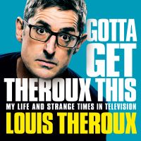 Book Cover for Gotta Get Theroux This by Louis Theroux