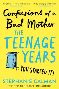 Book Cover for Confessions of a Bad Mother. The Teenage Years by Stephanie Calman