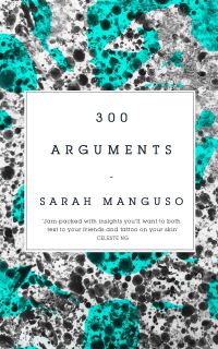 Book Cover for 300 Arguments by Sarah Manguso