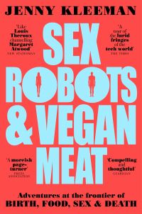 Book Cover for Sex Robots & Vegan Meat by Jenny Kleeman