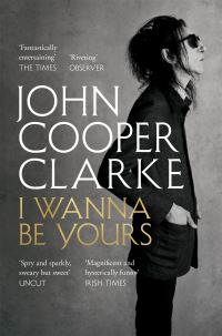 Book Cover for I Wanna Be Yours by John Cooper Clarke