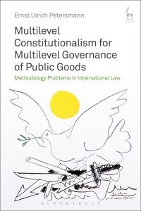 Book Cover for Multilevel Constitutionalism for Multilevel Governance of Public Goods by ErnstUlrich Petersmann