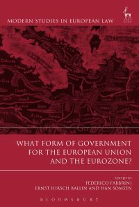 Book Cover for What Form of Government for the European Union and the Eurozone? by Federico Fabbrini, Ernst Hirsch Ballin, Han Somsen