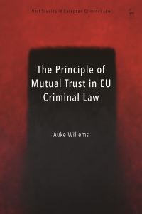 Book Cover for The Principle of Mutual Trust in EU Criminal Law by Auke Willems