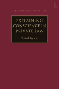 Book Cover for Explaining Conscience in Private Law by Dr Sinéad Agnew
