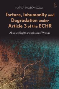 Book Cover for Torture, Inhumanity and Degradation Under Article 3 of the ECHR by Natasa Mavronicola