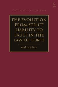 Book Cover for The Evolution from Strict Liability to Fault in the Law of Torts by Anthony Gray