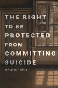 Book Cover for The Right to Be Protected from Committing Suicide by Jonathan Herring
