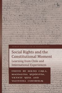 Book Cover for Social Rights and the Constitutional Moment by Koldo Casla, M Magdalena Sepúlveda Carmona, Vicente Silva Didier, Valentina Contreras Orrego
