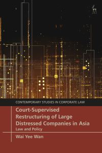 Book Cover for Court-Supervised Restructuring of Large Distressed Companies in Asia by Wai Yee Wan