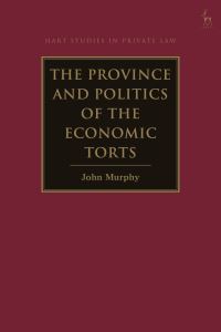 Book Cover for The Province and Politics of the Economic Torts by John Murphy