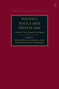 Book Cover for Politics, Policy and Private Law. Volume I Tort, Property and Equity by Jodi Gardner, Amy Goymour, Janet OSullivan, Sarah Worthington