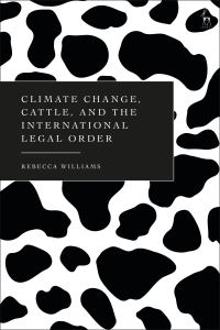 Book Cover for Climate Change, Cattle, and the International Legal Order by Rebecca Williams