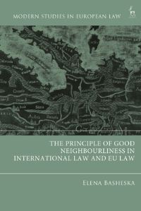 Book Cover for The Principle of Good Neighbourliness in International Law and EU Law by Elena Basheska