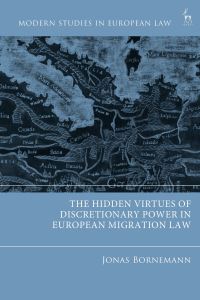 Book Cover for The Hidden Virtues of Discretionary Power in European Migration Law by Jonas Bornemann