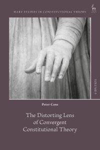 Book Cover for The Distorting Lens of Convergent Constitutional Theory by Professor Peter Cane