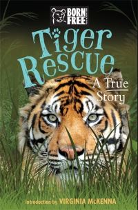 Book Cover for Tiger Rescue by Louisa Leaman, Born Free Foundation