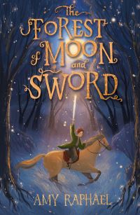 Book Cover for The Forest of Moon and Sword by Amy Raphael