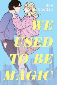 Book Cover for We Used to Be Magic by Bea Ingalls