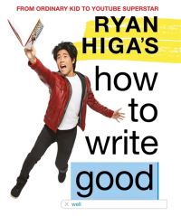 Book Cover for Ryan Higa's How to Write Good by Ryan Higa
