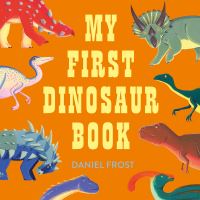 Book Cover for My First Dinosaur Book by Daniel Frost