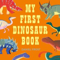 Book Cover for My First Dinosaur Book by Daniel Frost