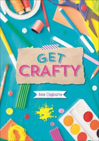 Book Cover for Get Crafty! by Anna Claybourne