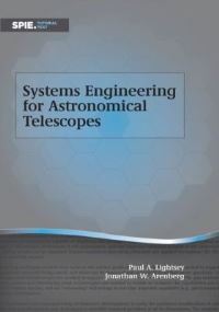 Book Cover for Systems Engineering for Astronomical Telescopes by Paul A Lightsey, Jonathan W Arenberg