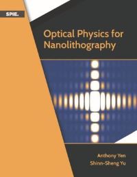 Book Cover for Optical Physics for Nanolithography by Anthony Yen, ShinnSheng Yu, Society of PhotoOptical Instrumentation Engineers
