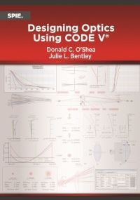 Book Cover for Designing Optics Using CODE V by Donald C OShea, Julie Bentley