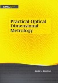 Book Cover for Practical Optical Dimensional Metrology by Kevin G Harding, Society of PhotoOptical Instrumentation Engineers