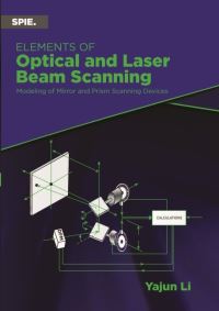 Book Cover for Elements of Optical and Laser Beam Scanning by Yajun Li, Society of PhotoOptical Instrumentation Engineers