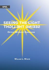 Book Cover for Seeing the Light by William L Wolfe, Society of PhotoOptical Instrumentation Engineers