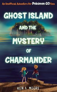 Book Cover for Ghost Island and the Mystery of Charmander by Ken A Moore