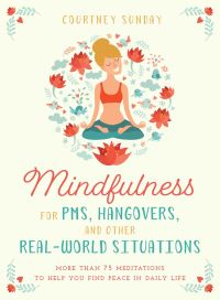 Book Cover for Mindfulness for PMS, Hangovers, and Other Real-World Situations by Courtney Sunday